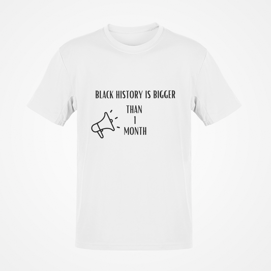 Black History Is Bigger Than One Month (Black Text) T-Shirt