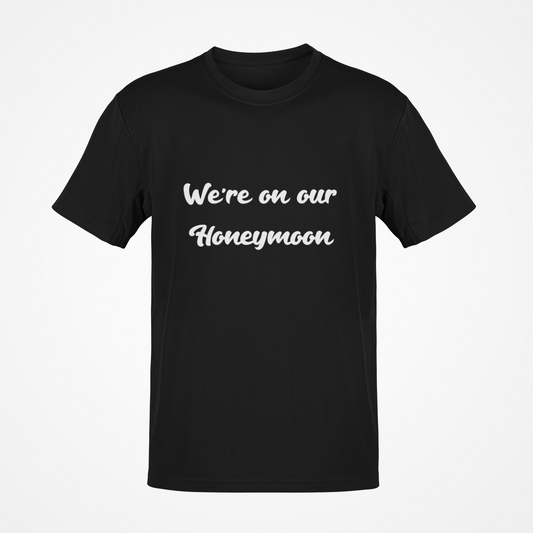 We're On Our Honeymoon (White Text) T-Shirt